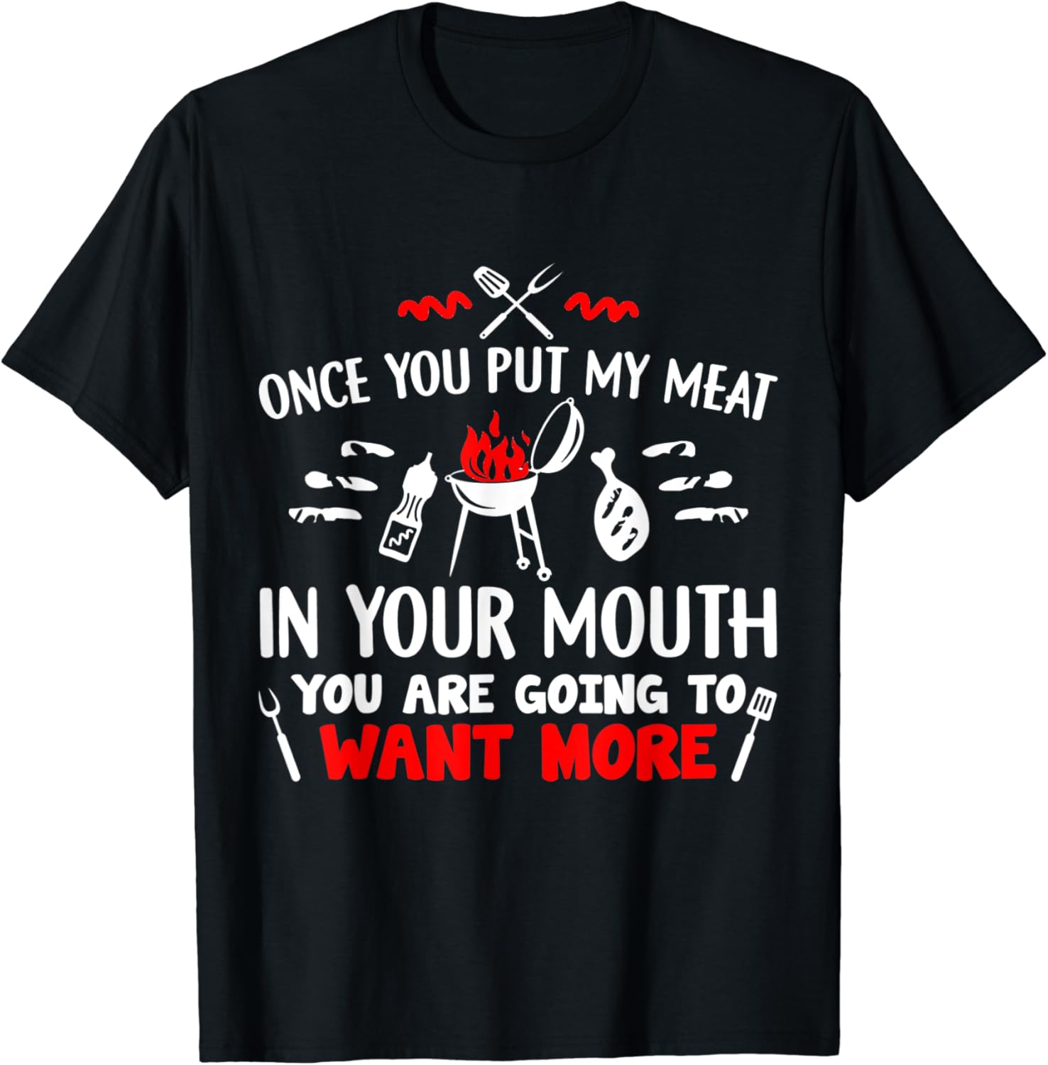 Once You Put My Meat In Your Mouth Gift for grill master TShirt